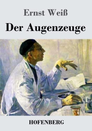 Weiß, Ernst. Der Augenzeuge. Hofenberg, 2016.