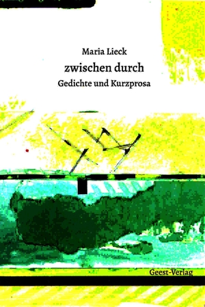 Lieck, Maria. zwischen durch - Gedichte und Kurzprosa. Geest-Verlag GmbH, 2026.