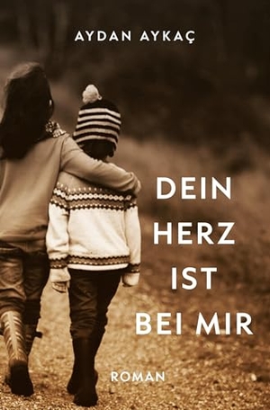 Aykaç, Aydan. Dein Herz ist bei mir. via tolino media, 2026.