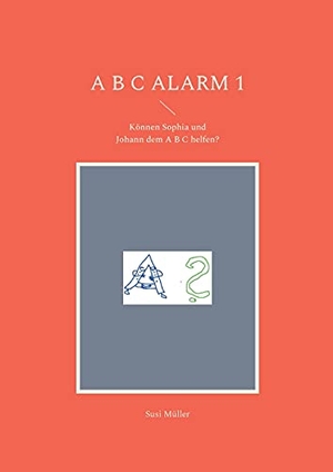 Müller, Susi. A B C Alarm 1 - Können Sophia und Johann dem A B C helfen?. Books on Demand, 2021.
