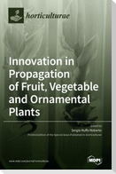 Innovation in Propagation of Fruit, Vegetable and Ornamental Plants