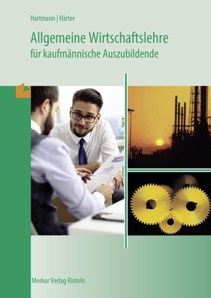 Hartmann, Gernot / Friedrich Härter. Allgemeine Wirtschaftslehre für kaufmännische Auszubildende. Merkur Verlag, 2020.