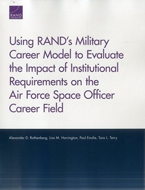 Rothenberg, Alexander D / Harrington, Lisa M et al. Using Rand's Military Career Model to Evaluate the Impact of Institutional Requirements on the Air Force Space Officer Career Field. RAND Corporation, 2017.