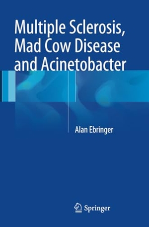 Ebringer, Alan. Multiple Sclerosis, Mad Cow Disease and Acinetobacter. Springer International Publishing, 2016.