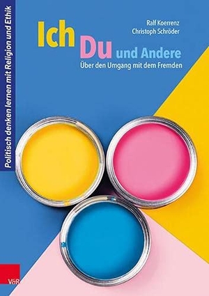 Koerrenz, Ralf / Christoph Schröder. Ich, Du und Andere - Über den Umgang mit dem Fremden. Vandenhoeck + Ruprecht, 2021.