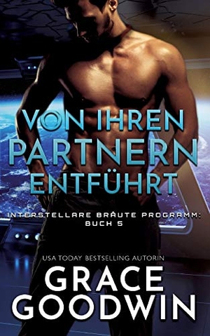Goodwin, Grace. Von ihren Partnern entführt. KSA publishing, 2020.
