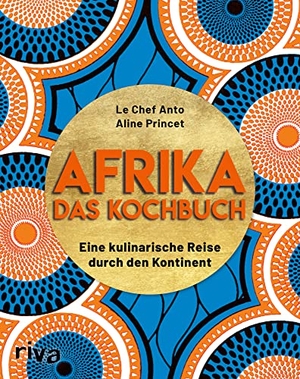 Le Chef Anto. Afrika - Das Kochbuch - Eine kulinarische Reise durch den Kontinent. Über 70 einfache, typische und leckere Rezepte von Chakalaka über Mafé bis zu knusprigen Beignets. riva Verlag, 2021.