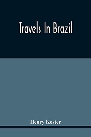 Koster, Henry. Travels In Brazil. Alpha Editions, 2021.