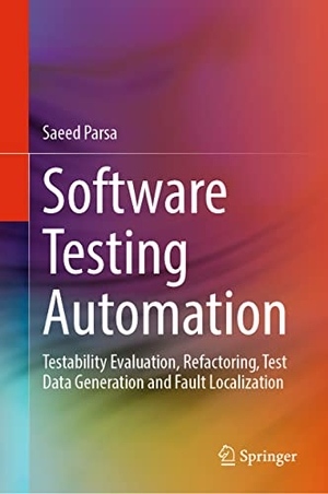 Parsa, Saeed. Software Testing Automation - Testability Evaluation, Refactoring, Test Data Generation and Fault Localization. Springer, 2023.
