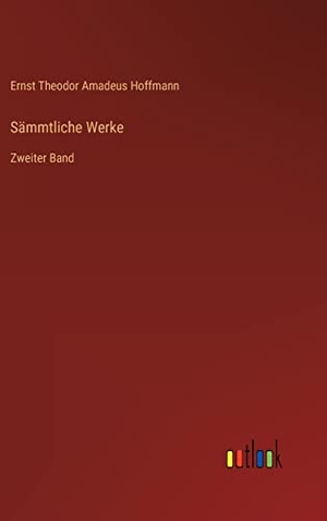 Hoffmann, Ernst Theodor Amadeus. Sämmtliche Werke - Zweiter Band. Outlook Verlag, 2022.