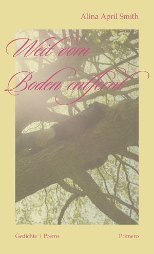 Smith, Alina April. Weit vom Boden entfernt - Gedichte - Poems. Primero Verlag, 2026.