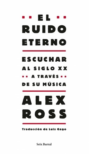 Ross, Alex. El ruido eterno. Editorial Seix Barral, 2009.