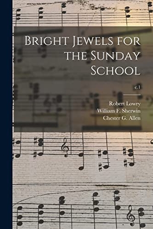 Lowry, Robert. Bright Jewels for the Sunday School; c.1. Creative Media Partners, LLC, 2021.