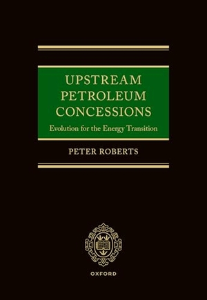 Roberts, Peter. Upstream Petroleum Concessions - Evolution for the Energy Transition. Oxford University Press, 2026.