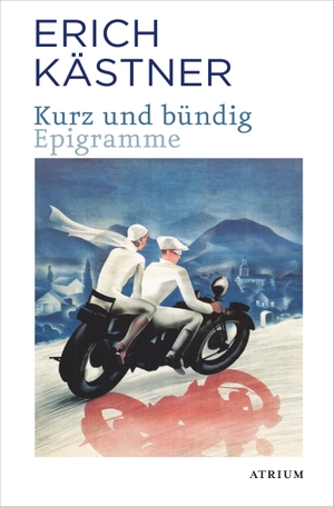 Kästner, Erich. Kurz und Bündig - Epigramme. Atrium Verlag, 2017.
