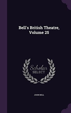 Bell, John. Bell's British Theatre, Volume 25. Touchladybirdlucky Studios, 2016.