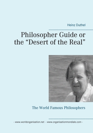 Duthel, Heinz. Philosopher Guide or the ¿Desert of the Real¿ - The World Famous Philosophers. Books on Demand, 2016.