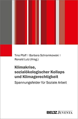 Pfaff, Tino / Barbara Schramkowski et al (Hrsg.). Klimakrise, sozialökologischer Kollaps und Klimagerechtigkeit - Spannungsfelder für Soziale Arbeit. Juventa Verlag GmbH, 2022.