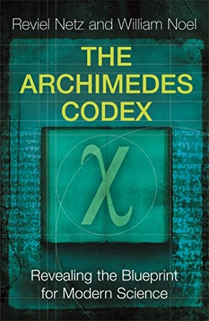 Netz, Reviel / William Noel. The Archimedes Codex - Revealing The Secrets Of The World's Greatest Palimpsest. Orion Publishing Co, 2008.
