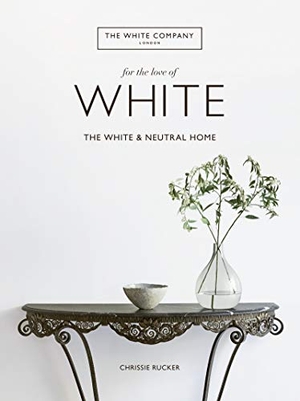 Rucker, Chrissie. For the Love of White - The White and Neutral Home. HarperCollins, 2019.