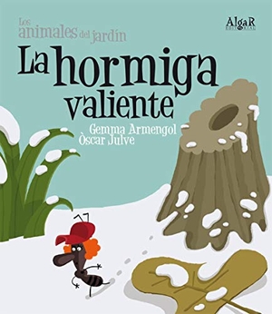 Julve, Óscar / Gemma Armengol Morell. La hormiga valiente (letra imprenta). Algar libros S.L.U., 2010.