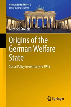 Stolleis, Michael. Origins of the German Welfare State - Social Policy in Germany to 1945. Springer Berlin Heidelberg, 2012.