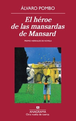 Pombo, Álvaro. El héroe de las mansardas de Mansard. Editorial Anagrama S.A., 2012.