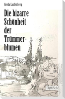 Die bizarre Schönheit der Trümmerblumen