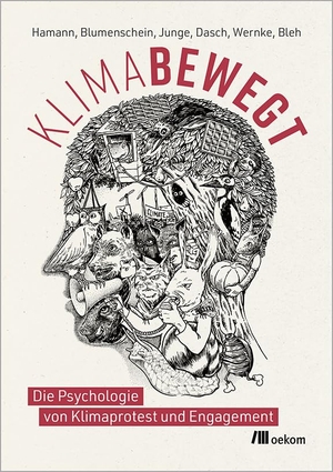 Hamann, Karen / Junge, Eva et al. Klimabewegt - Die Psychologie von Klimaprotest und Engagement. Oekom Verlag GmbH, 2024.