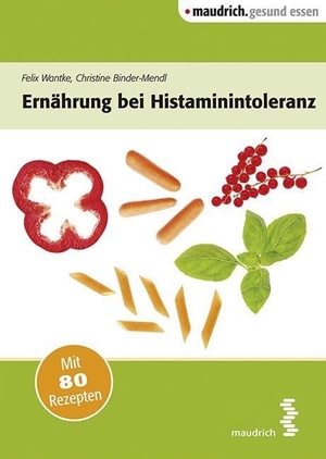 Wantke, Felix / Christine Binder-Mendl. Ernährung bei Histaminintoleranz. Maudrich Verlag, 2015.