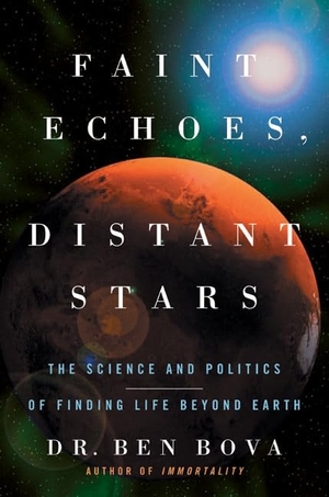Bova, Ben. Faint Echoes, Distant Stars - The Science and Politics of Finding Life Beyond Earth. HarperCollins, 2013.