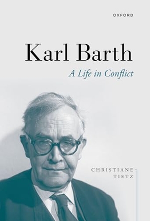 Tietz, Christiane. Karl Barth - A Life in Conflict. Oxford University Press, 2023.