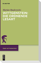 Wittgenstein: Die ordnende Lesart