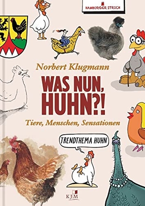 Hamburger Strich / Norbert Klugmann. Was nun, Huhn?! - Tiere, Menschen, Sensationen. Texte & Cartoons. KJM Buchverlag, 2022.