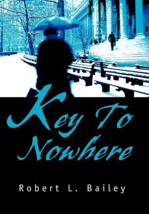 Bailey, Robert L.. Key To Nowhere. iUniverse, 2003.