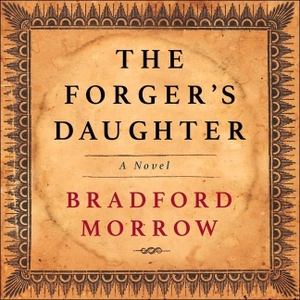 Morrow, Bradford. The Forger's Daughter Lib/E. Blackstone Publishing, 2020.