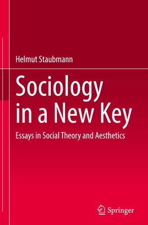 Staubmann, Helmut. Sociology in a New Key - Essays in Social Theory and Aesthetics. Springer International Publishing, 2022.