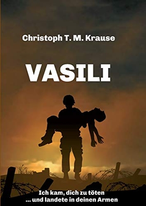 Krause, Christoph T. M. Vasili - Ich kam, dich zu töten ... und landete in deinen Armen. tredition, 2021.