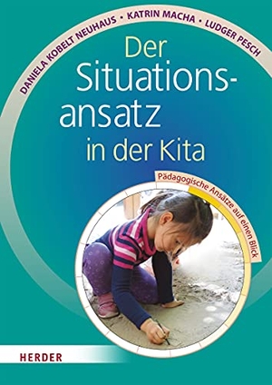 Kobelt Neuhaus, Daniela / Macha, Katrin et al. Der Situationsansatz in der Kita - Pädagogische Ansätze auf einen Blick. Herder Verlag GmbH, 2018.