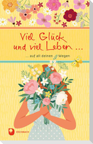 Viel Glück und viel Leben auf all deinen Wegen
