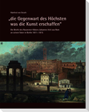 "die Gegenwart des Höchsten was die Kunst erschaffen" - Die Briefe des Nazarener-Malers Johannes Veit aus Rom an seinen Vater in Berlin 1811-1815