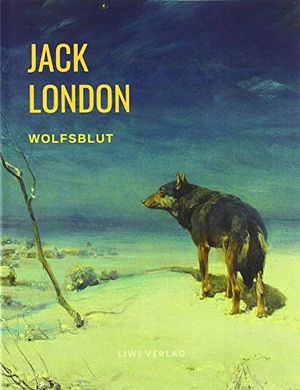 London, Jack. Wolfsblut. LIWI Literatur- und Wissenschaftsverlag, 2019.