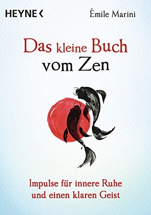 Marini, Émile. Das kleine Buch vom Zen - Impulse für innere Ruhe und einen klaren Geist. Heyne Taschenbuch, 2022.