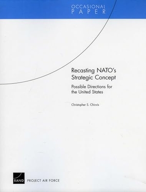 Chivvis, Christopher S. Recasting Nato's Strategic Concept - Possible Directions for the United States. RAND Corporation, 2010.