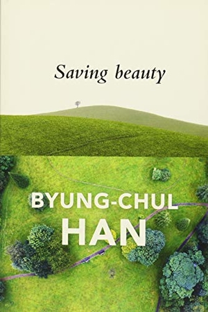 Han, Byung-Chul. Saving Beauty. Wiley John + Sons, 2017.