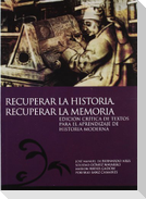 Recuperar la historia, recuperar la memoria : edición crítica de textos para el aprendizaje de la historia moderna