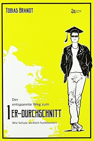 Brandt, Tobias. Der entspannte Weg zum 1er-Durchschnitt - Wie Schule wirklich funktioniert. 2a-Verlag, 2018.