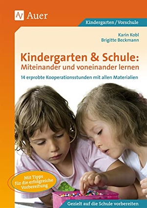 Beckmann, Brigitte / Karin Kobl. Kindergarten & Schule: Miteinander und voneinander lernen - 14 erprobte Kooperationsstunden von Grundschule und Kindergarten mit allen Materialien (1. Klasse/Vorschule). Auer Verlag i.d.AAP LW, 2010.
