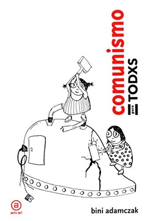 Adamczak, Bini. Comunismo para todxs : breve historia de cómo, al final, cambiarán las cosas. Ediciones Akal, 2017.