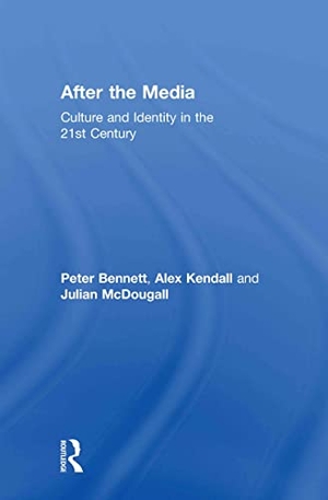 Bennett, Peter / Kendall, Alex et al. After the Media - Culture and Identity in the 21st Century. Taylor & Francis Ltd (Sales), 2011.